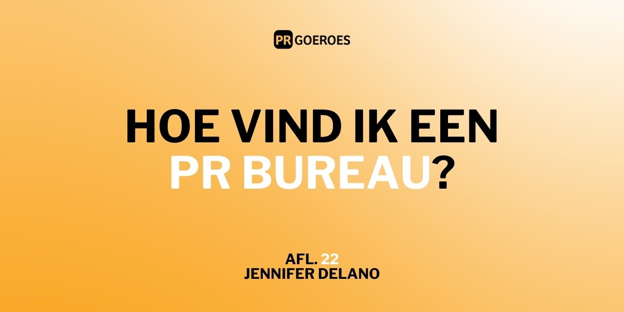 Hoe vind ik een pr-bureau Jennifer Delano PR Goeroes PR Podcast freepublicity pr voor bedrijven Hoe vind ik een pr-bureau?