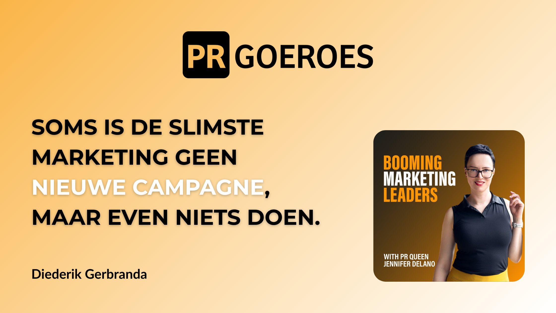 Diederik-Gerbranda-Zet-je-marketing-eens-stil-Diederik-Gerbranda-over-een-nieuwe-kijk-op-je-go-to-marketstrategie.-Booming-Marketing-Leaders-Podcast-Jennifer-Delano-PRGoeroes-PR-voor-bedrijvenDiederik-Gerbranda-Zet-je-marketing-eens-stil-Diederik-Gerbranda-over-een-nieuwe-kijk-op-je-go-to-marketstrategie.-Booming-Marketing-Leaders-Podcast-Jennifer-Delano-PRGoeroes-PR-voor-bedrijven