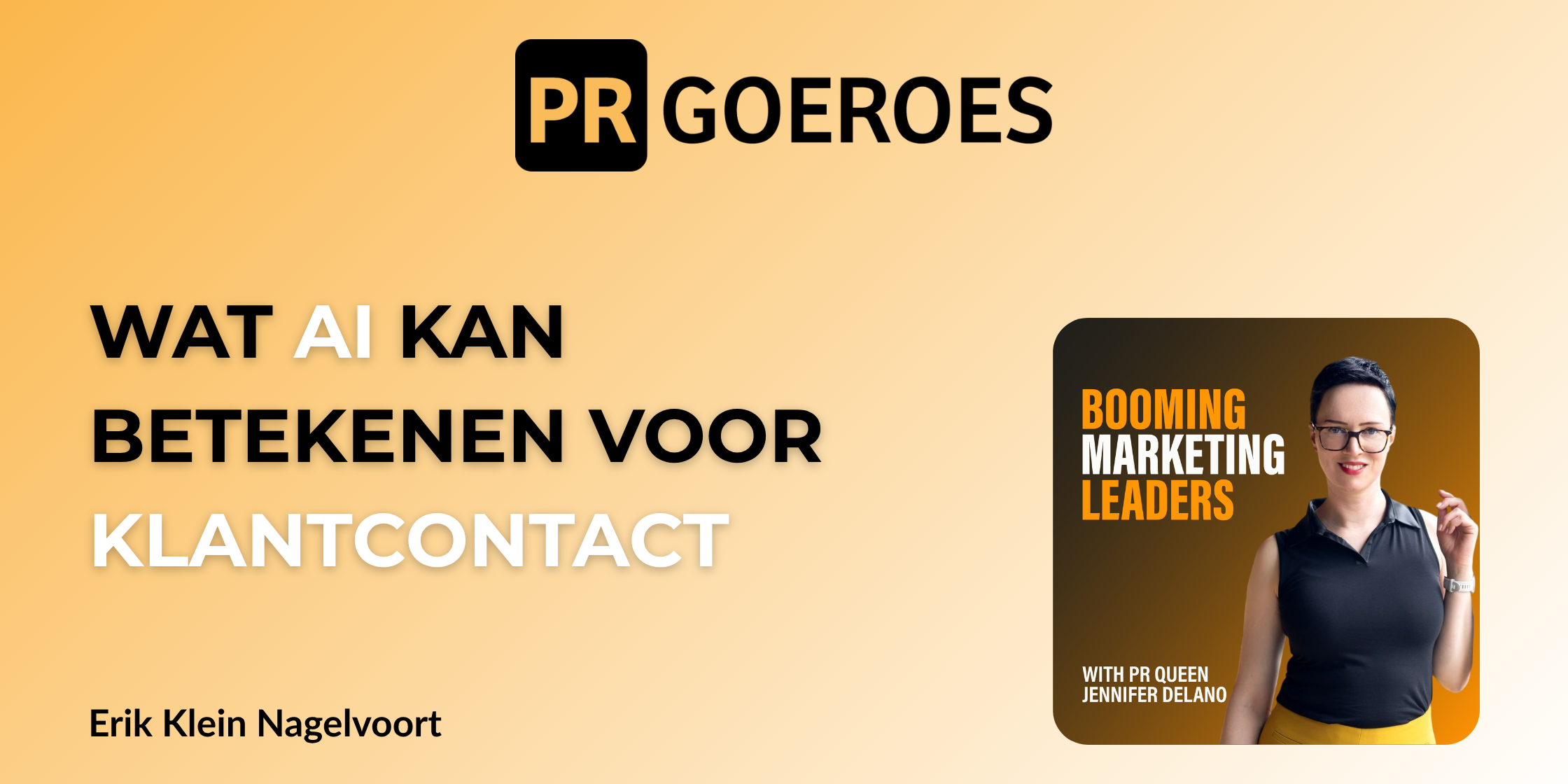 Erik Klein Nagelvoort over klantdata, AI, klantreis en klantcontact Booming Marketing Leaders Podcast met Jennifer Delano pr-expert en founder van PRGoeroes pr voor je bedrijf Erik Klein Nagelvoort over klantdata, AI, klantreis en klantcontact Booming Marketing Leaders Podcast met Jennifer Delano pr-expert en founder van PRGoeroes pr voor je bedrijf