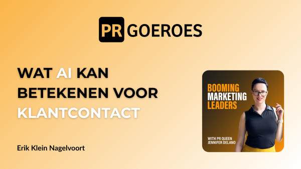Erik Klein Nagelvoort over klantdata, AI, klantreis en klantcontact Booming Marketing Leaders Podcast met Jennifer Delano pr-expert en founder van PRGoeroes pr voor je bedrijf