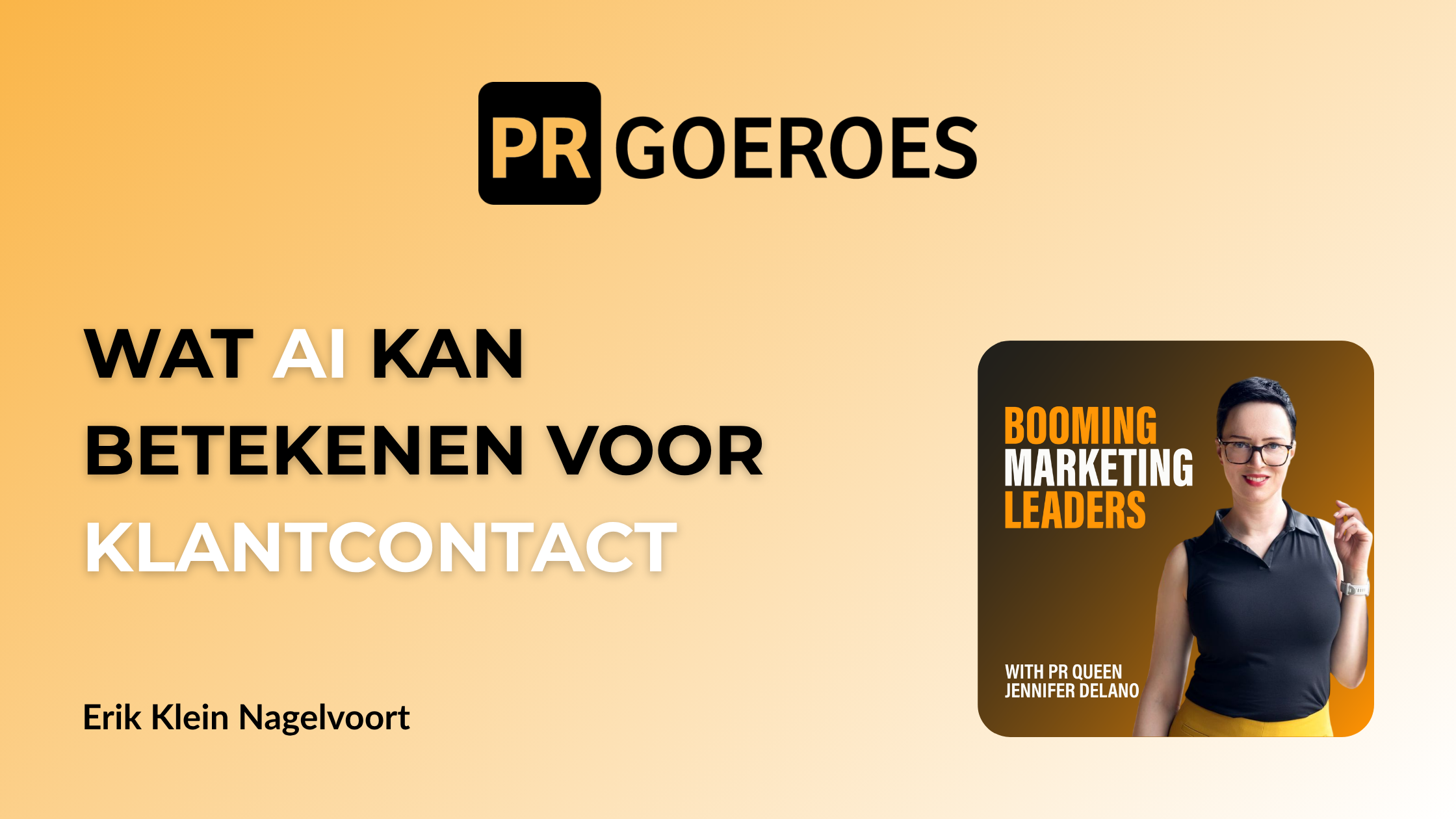 Erik Klein Nagelvoort over klantdata, AI, klantreis en klantcontact Booming Marketing Leaders Podcast met Jennifer Delano pr-expert en founder van PRGoeroes pr voor je bedrijf